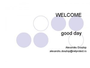 WELCOME good day Alexandru Doszlop alexandru doszlopnetprotect ro