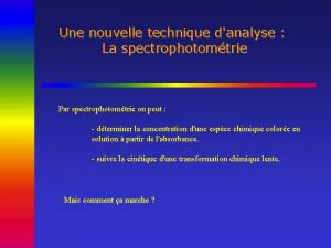 Une nouvelle technique danalyse La spectrophotomtrie Par spectrophotomtrie