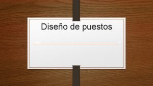 Diseo de puestos Casi siempre las personas trabajan