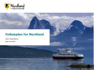 Fylkesplan for Nordland Geir Davidsen Dato 31 10