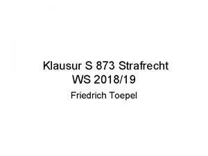 Klausur S 873 Strafrecht WS 201819 Friedrich Toepel