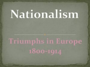 Nationalism Triumphs in Europe 1800 1914 What is