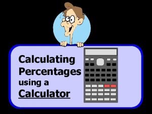 Calculating Percentages using a Calculator T Madas Calculator