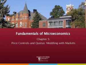 Fundamentals of Microeconomics Chapter 5 Price Controls and
