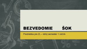 BEZVEDOMIE OK Prednka pre ZL letn semester 1