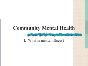 Community Mental Health I What is mental illness