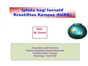 Ipteks bagi Inovatif Kreatifitas Kampus Ib IKK Oleh