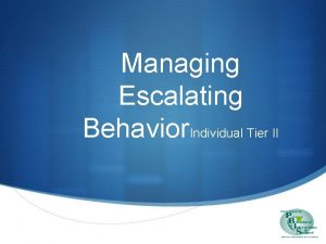 Managing Escalating Behavior Individual Tier II E S