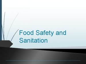 Food Safety and Sanitation Providing consumers with safe