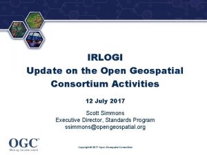 IRLOGI Update on the Open Geospatial Consortium Activities