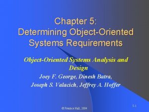 Chapter 5 Determining ObjectOriented Systems Requirements ObjectOriented Systems