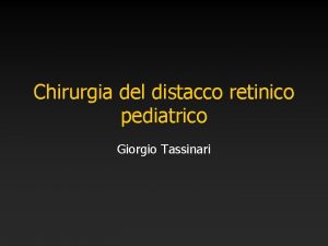 Chirurgia del distacco retinico pediatrico Giorgio Tassinari Incidenza