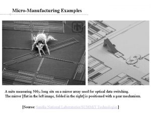Micro manufacturing examples