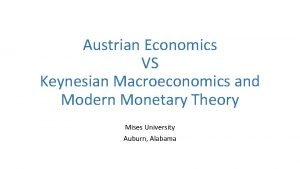 Austrian Economics VS Keynesian Macroeconomics and Modern Monetary