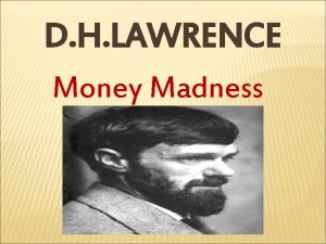 D H LAWRENCE Money Madness ABOUT THE POET