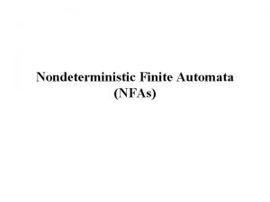Nondeterministic Finite Automata NFAs Reminder Deterministic Finite Automata