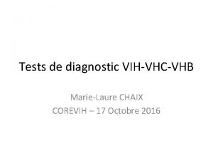 Tests de diagnostic VIHVHCVHB MarieLaure CHAIX COREVIH 17