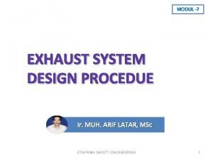 MODUL 7 EXHAUST SYSTEM DESIGN PROCEDUE Ir MUH