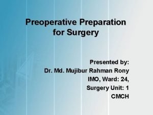 Preoperative Preparation for Surgery Presented by Dr Md