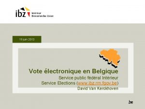 19 juin 2013 Vote lectronique en Belgique Service