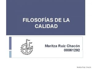 FILOSOFAS DE LA CALIDAD Maritza Ruiz Chacn 08061292