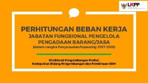 PERHITUNGAN BEBAN KERJA JABATAN FUNGSIONAL PENGELOLA PENGADAAN BARANGJASA