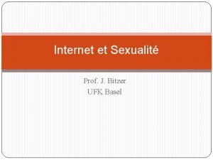 Internet et Sexualit Prof J Bitzer UFK Basel