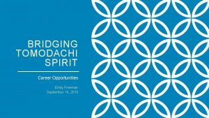 BRIDGING TOMODACHI SPIRIT Career Opportunities Emily Freeman September
