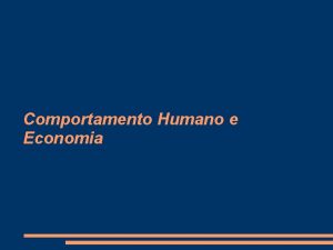 Comportamento Humano e Economia Porque estudar natureza humana