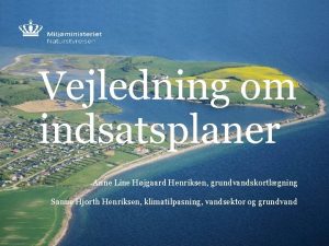 Vejledning om indsatsplaner Anne Line Hjgaard Henriksen grundvandskortlgning