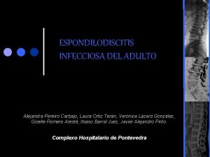 ESPONDILODISCITIS INFECCIOSA DEL ADULTO Alejandra Pereiro Carbajo Laura
