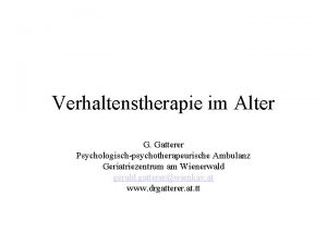 Verhaltenstherapie im Alter G Gatterer Psychologischpsychotherapeurische Ambulanz Geriatriezentrum