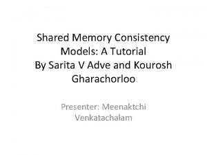 Shared memory consistency models: a tutorial Shared memory consistency models: a tutorial