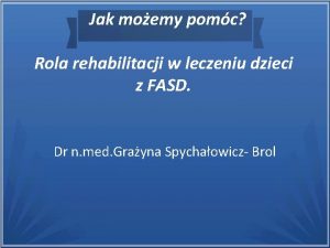 Jak moemy pomc Rola rehabilitacji w leczeniu dzieci