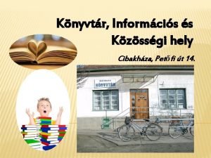 Knyvtr Informcis s Kzssgi hely Cibakhza Petfi t