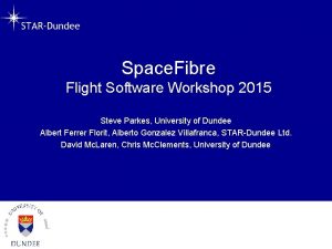 Space Fibre Flight Software Workshop 2015 Steve Parkes