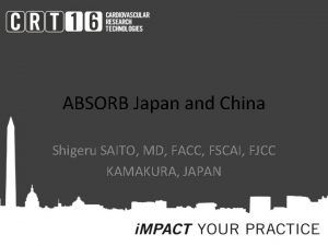 ABSORB Japan and China Shigeru SAITO MD FACC