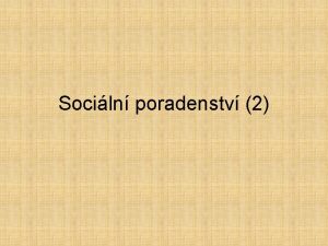 Sociln poradenstv 2 Kontext socilnho poradenstv Poradenstv je