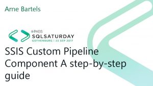 Arne Bartels SSIS Custom Pipeline Component A stepbystep