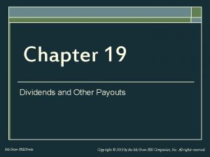 Chapter 19 Dividends and Other Payouts Mc GrawHillIrwin