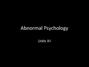 Abnormal Psychology Units XII Defining Psychological Disorders Whats