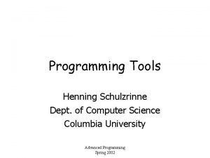 Programming Tools Henning Schulzrinne Dept of Computer Science