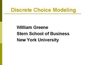 Discrete Choice Modeling William Greene Stern School of