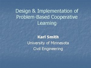 Design Implementation of ProblemBased Cooperative Learning Karl Smith