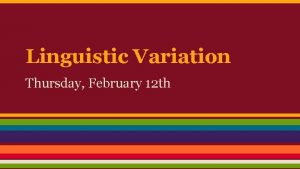 Linguistic Variation Thursday February 12 th Housekeeping Group