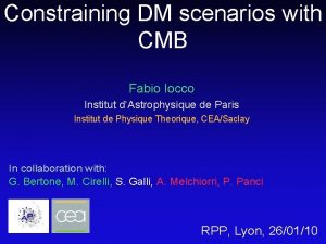 Constraining DM scenarios with CMB Fabio Iocco Institut