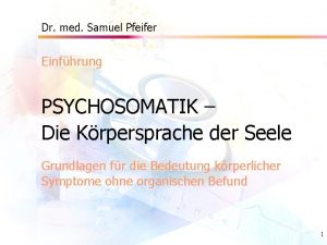 Dr med Samuel Pfeifer Einfhrung PSYCHOSOMATIK Die Krpersprache