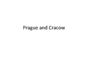 Prague and Cracow Prague Cracow Both towns first
