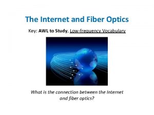 The Internet and Fiber Optics Key AWL to