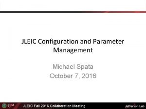 JLEIC Configuration and Parameter Management Michael Spata October